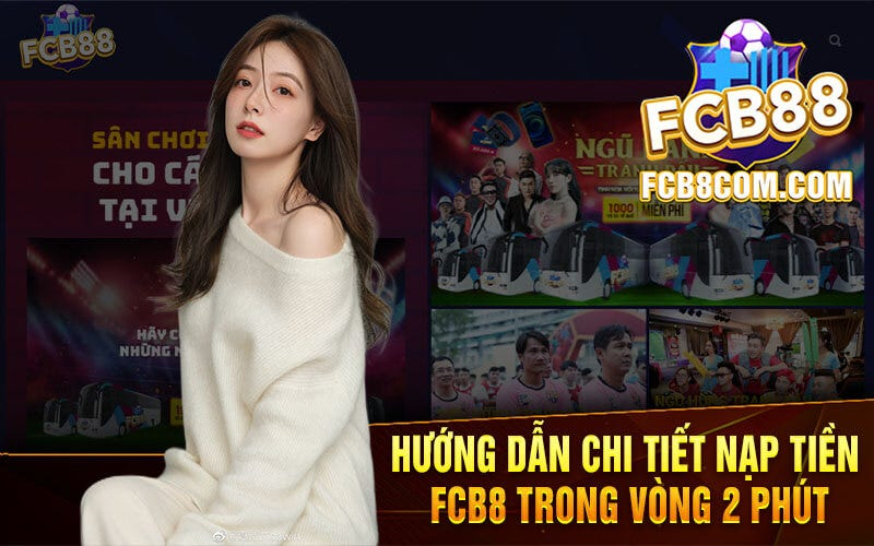 Hướng dẫn chi tiết cách nạp tiền vào tài khoản FCB8