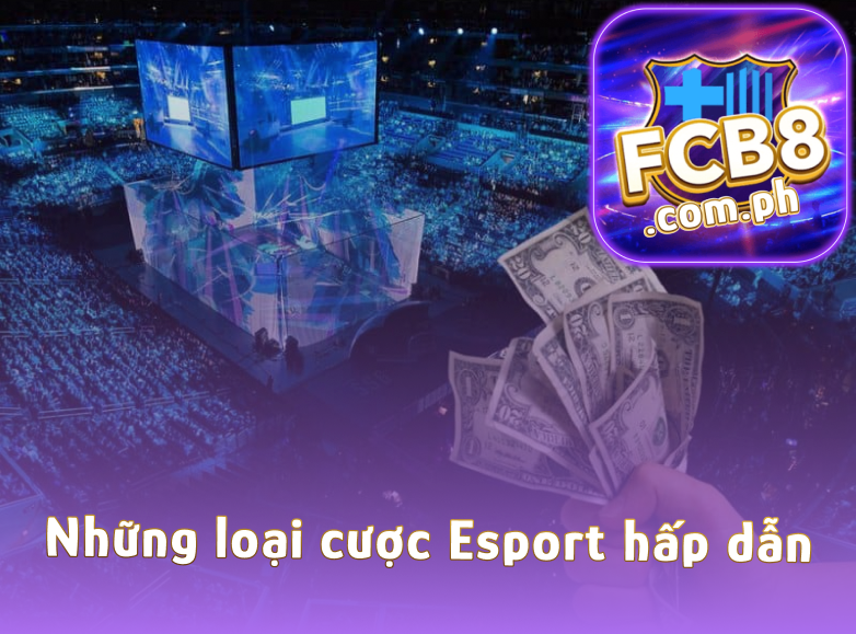 Những loại cược Esport hấp dẫn